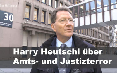 Harry Heutschi über Amts- und Justizterror